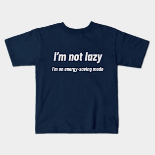 I’m not lazy; I’m on energy-saving mode Kids T-Shirt